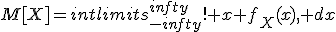 M[X]=intlimits_{-infty}^{infty}! x f_X(x), dx