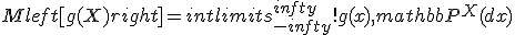 Mleft[g(X)right] = intlimits_{-infty}^{infty}!g(x), mathbb{P}^X(dx)