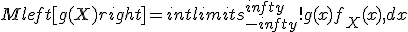 Mleft[g(X)right] = intlimits_{-infty}^{infty}!g(x) f_X(x), dx