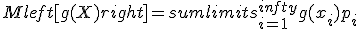 Mleft[g(X)right] = sumlimits_{i=1}^{infty} g(x_i) p_i