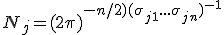 N_j = (2\pi )^ {-n/2)(\sigma _{j1} ... \sigma _{jn})^{-1}