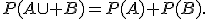 P(A\cup B)=P(A)+P(B).