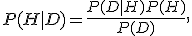 P(H|D)=\frac{P(D|H)P(H)}{P(D)},