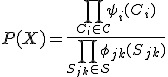 P(X) = \frac{\prod_{C_i \in \mathcal{C}} \psi_i(C_i)}{\prod_{S_{jk} \in \mathcal{S}} \phi_{jk}(S_{jk})}