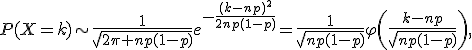 P(X=k)\sim\frac{1}{\sqrt{2\pi np(1-p)}}e^{-\frac{(k-np)^2}{2np(1-p)}}=\frac{1}{\sqrt{np(1-p)}}\varphi\left(\frac{k-np}{\sqrt{np(1-p)}}\right),