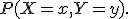 P(X=x,Y=y).