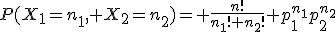 P(X_1=n_1, X_2=n_2)= \frac{n!}{n_1! n_2!} p_1^{n_1}p_2^{n_2}