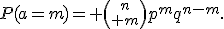 P(a=m)= {n\choose m}p^mq^{n-m}.