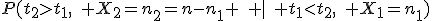 P(t_2>t_1,\quad X_2=n_2=n-n_1 \quad |\quad t_1<t_2,\quad X_1=n_1)