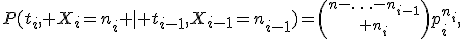 P(t_i, X_i=n_i \mid t_{i-1},X_{i-1}=n_{i-1})={n-\ldots-n_{i-1}\choose n_i}p_i^{n_i},