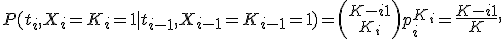 P(t_i,X_i=K_i=1\mid t_{i-1},X_{i-1}=K_{i-1}=1)={K-i +1\choose K_i}p_i^{K_i}=\frac{K-i+1}{K},
