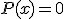 P(x) = 0