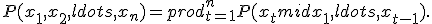 P(x_1, x_2, ldots, x_n) = prod_{t=1}^{n} P(x_t mid x_1, ldots, x_{t-1}).