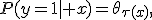 P(y=1| x)=\theta_{\tau(x)},