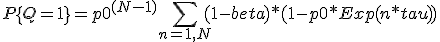 P\{Q=1\} = p0^{(N-1)}  \sum_{ n = 1,N } { (1-beta) * ( 1 - p0 * Exp( n * tau )  )  } 