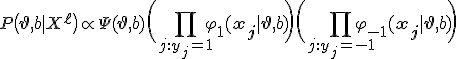 P\bigl(\mathbf{\vartheta}, b| X^{\ell}\bigr)\prop \Psi(\mathbf{\vartheta}, b) \biggl(\prod_{j: y_j = +1} \varphi_{+1}(\mathbf{x_j} | \mathbf{\vartheta},
b)\biggr)\biggl(\prod_{j: y_j = -1} \varphi_{-1}(\mathbf{x_j} |
\mathbf{\vartheta}, b)\biggr)

