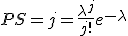 P{S=j}=\frac{\lambda^j}{j!}e^{-\lambda}