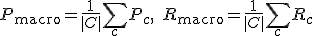 P_{\text{macro}} = \frac{1}{|C|} \sum_{c} P_c, \quad R_{\text{macro}} = \frac{1}{|C|} \sum_{c} R_c