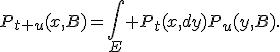 P_{t+u}(x,B)=\int_E P_t(x,dy)P_u(y,B).