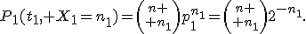 P_1(t_1, X_1=n_1)={n \choose n_1}p_1^{n_1}={n \choose n_1}2^{-n_1}.