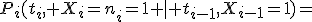 P_i(t_i, X_i=n_i=1 \mid t_{i-1},X_{i-1}=1)=