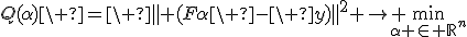 Q(\alpha)\ =\ \parallel (F\alpha\ -\ y)\parallel^2 \rightarrow \min_{\alpha \in \mathbb{R}^n}