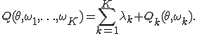 
Q(\theta,\omega_1,\ldots,\omega_K)
=
\sum_{k=1}^{K}
\lambda_k Q_k(\theta,\omega_k).
