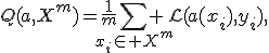 Q(a,X^m)=\frac{1}{m}\sum_{x_i\in X^m} \mathcal{L}(a(x_i),y_i),