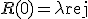 R(0) = \lambda{\text{rej}}