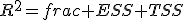 R^2=frac {ESS} {TSS}