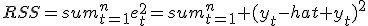 RSS=sum^n_{t=1}e^2_t=sum^n_{t=1} (y_t-hat y_t)^2