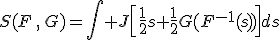 S(F\,,\,G)=\int J\left[\frac12s+\frac12G(F^{-1}(s))\right]ds