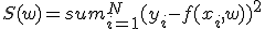 S(w) = sum_{i = 1}^N (y_i - f(x_i, w))^2