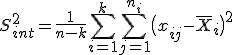 S^2_{int}=\frac{1}{n-k}\sum_{i=1}^k\sum_{j=1}^{n_i}\bigl(x_{ij}-\overline{X}_i\bigr)^2