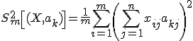 S^2_m \left[ (X, a_k) \right ] = \frac{1}{m} \sum\limits_{i=1}^m \left(\sum\limits_{j=1}^n x_{ij}a_{kj} \right)^2 