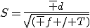 S=\frac{\bar d}{\sqrt{(\bar f / T)}}