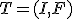 T = (I, F)