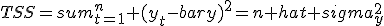 TSS=sum^n_{t=1} (y_t-bar{y})^2=n hat sigma^2_y