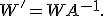 
W'=WA^{-1}.
