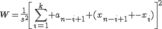 W=\frac{1}{s^2}\left[\sum_{i=1}^k a_{n-i+1} (x_{n-i+1} -x_i)\right]^2