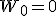 W_0=0