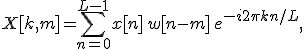 
X[k, m] = \sum_{n=0}^{L-1} x[n] \, w[n - m] \, e^{-i 2\pi k n / L},
