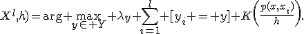 a(x;X^{l},h)=\arg \max_{y\in Y} \lambda_{y} \sum_{i=1}^l {[}y_i = y{]} K\left(\frac{p(x,x_i)}{h}\right).