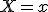X=x