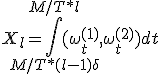 X_l = \int_{M/T*(l-1) + \delta_+}^{M/T * l} { (  \omega^{(1)}_t , \omega^{(2)}_t ) dt}