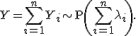 Y = \sum\limits_{i=1}^n Y_i \sim \mathrm{P}\left(\sum\limits_{i=1}^n \lambda_i\right).