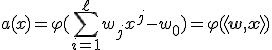 a(x) = \varphi(\sum_{i=1}^{\ell}w_jx^j-w_0) = \varphi(\langle \mathbf{w},\mathbf{x} \rangle)