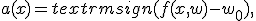 a(x) = textrm{sign} (f(x,w) - w_0),