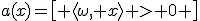 a(x)=\bigl[ \langle\omega, x\rangle > 0 \bigr]