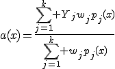 a(x)=\frac{\sum_{j=1}^k Y_jw_jp_j(x)}{\sum_{j=1}^k w_jp_j(x)}